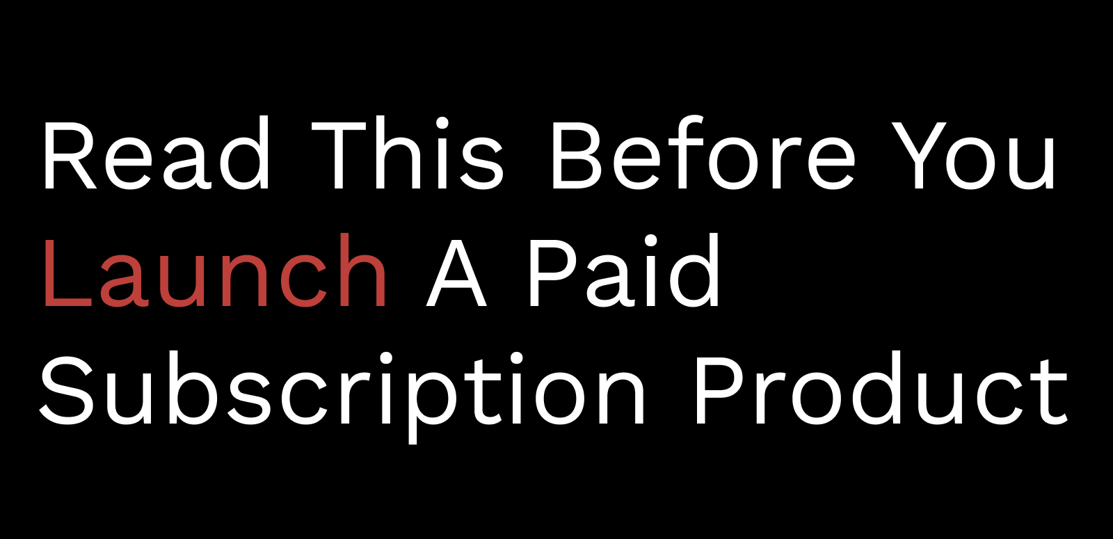 Read this before you launch a paid subscription product