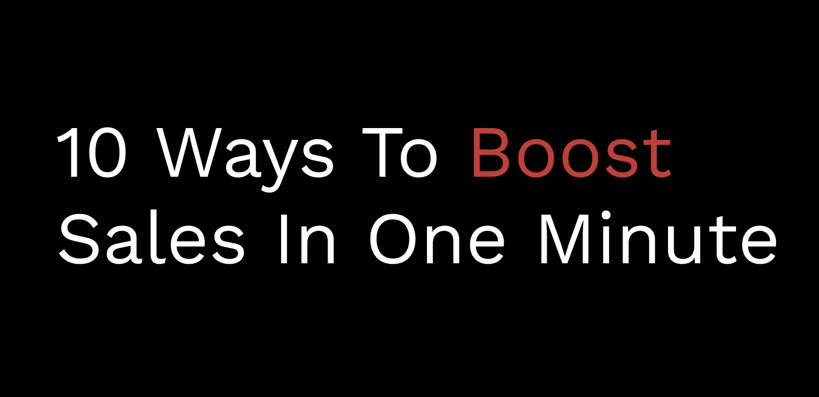 10 ways to boost sales in one minute
