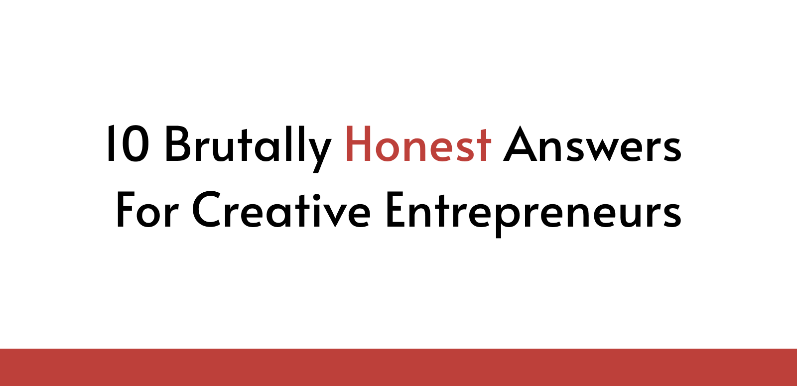 10 Brutally Honest Answers For Creative Entrepreneurs