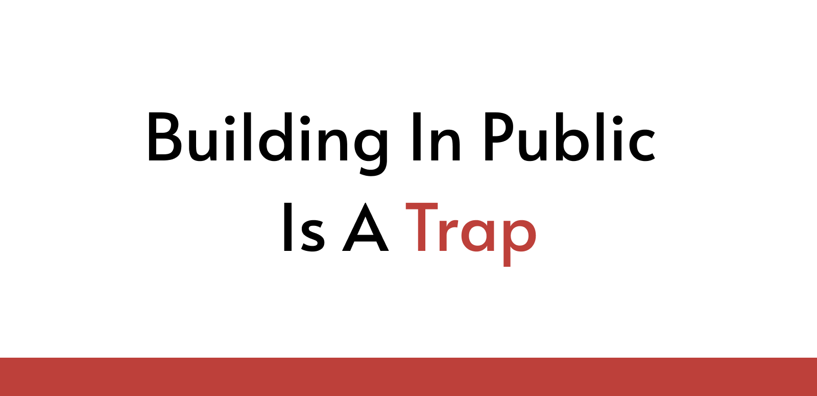 Building In Public Is A Trap